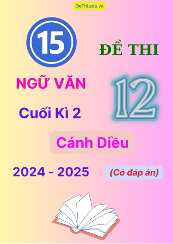 15 Đề thi Ngữ văn 12 cuối Kì 2 Cánh Diều năm học 2024-2025 (Có đáp án)